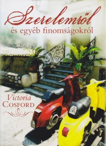 Victoria Cosford - Szerelemről ​és egyéb finomságokról 