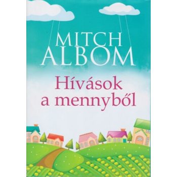 Mitch Albom - Hívások ​a mennyből 
