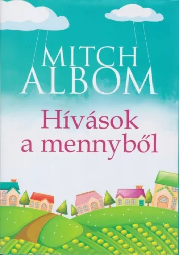 Mitch Albom - Hívások ​a mennyből 