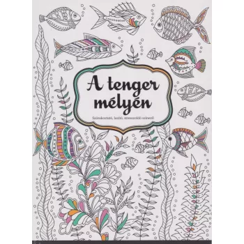   A tenger mélyén - Szórakoztató, lazító, stresszoldó színező