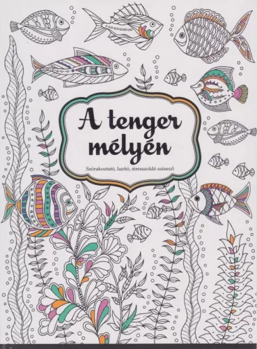 A tenger mélyén - Szórakoztató, lazító, stresszoldó színező