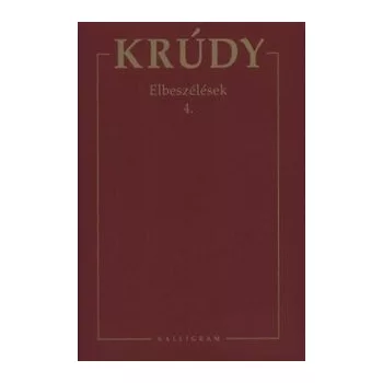 Elbeszélések 4. - Krúdy Gyula összegyűjtött művei 18.