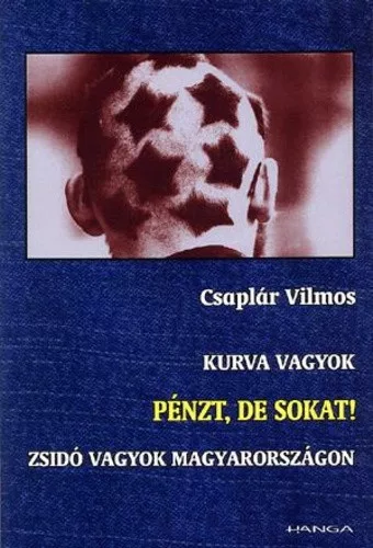 Csaplár Vilmos: Kurva vagyok / Pénzt, de sokat! / Zsidó vagyok Magyarországon ANTIKVÁR
