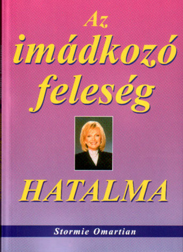 Stormie Omartian: Az ​imádkozó feleség hatalma 