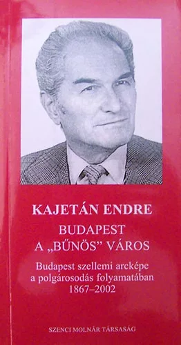 Kajetán Endre: Budapest a "bűnös" város Budapest szellemi arcképe a polgárosodás folyamatában 1867-2002.ANTIKVÁR
