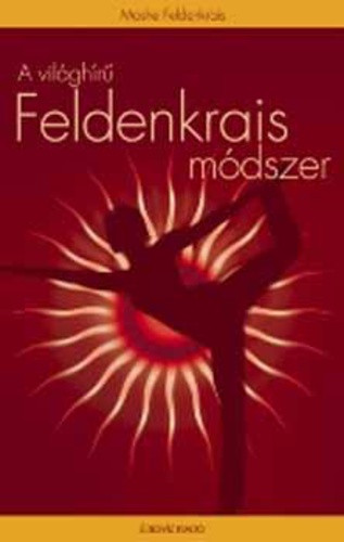 Moshe Feldenkrais: A világhírű Feldenkrais-módszer
