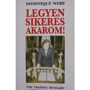 Dominique Webb: Legyen ​sikeres akarom! Antikvár