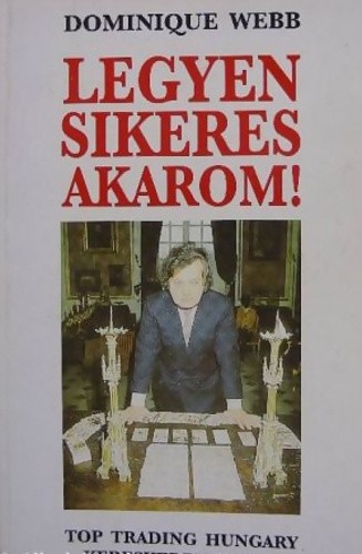 Dominique Webb: Legyen ​sikeres akarom! Antikvár