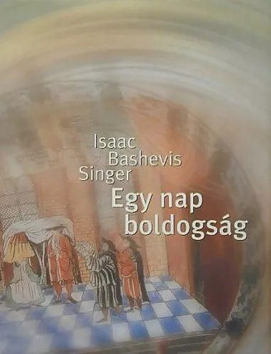 Isaac Bashevis Singer: Egy nap boldogság