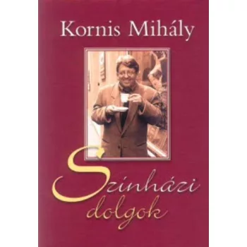 Kornis Mihály: SZÍNHÁZI DOLGOK