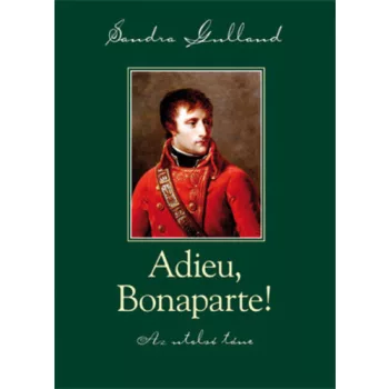   Sandra Gulland: Adieu, Bonaparte! Antikvár A VÉDŐBORITÓJA HIÁNYZIK SÉRÜLT SAROK