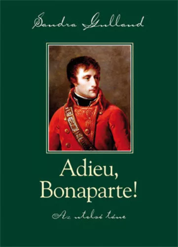Sandra Gulland: Adieu, Bonaparte! Antikvár A VÉDŐBORITÓJA HIÁNYZIK SÉRÜLT SAROK