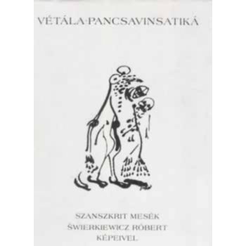   Vétála-Pancsavinsatiká – Szanszkrit mesék Swierkiewicz Róbert képeivel Antikvár