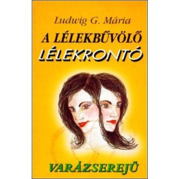   Ludwig G. Mária: A ​lélekbűvölő – lélekrontó varázserejű