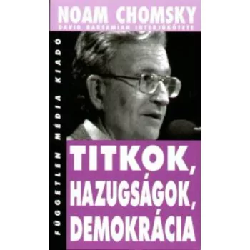 Noam Chomsky: Titkok, ​hazugságok, demokrácia ANTIKVÁR