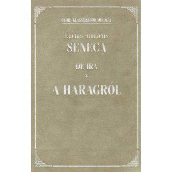   Lucius Annaeus Seneca: De Ira / A haragról Antikvár a védőfólia sérült