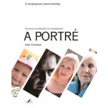   John Freeman A portré – Fotózás kezdőknek és haladóknak Antikvár