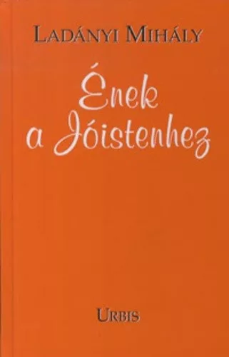 Ladányi Mihály: Ének ​a Jóistenhez Antikvár