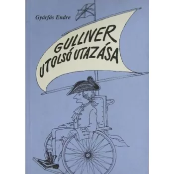   GYÁRFÁS ENDRE:GULLIVER UTOLSÓ UTAZÁSA - Szatírák, humoreszkek és egy kisregény ANTIKVÁR