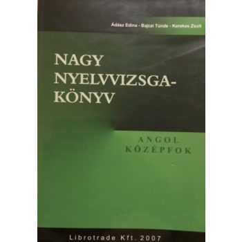   Ádász Edina · Bajczi Tünde · Kerekes Zsolt Nagy nyelvvizsgakönyv – Angol középfok Antikvár