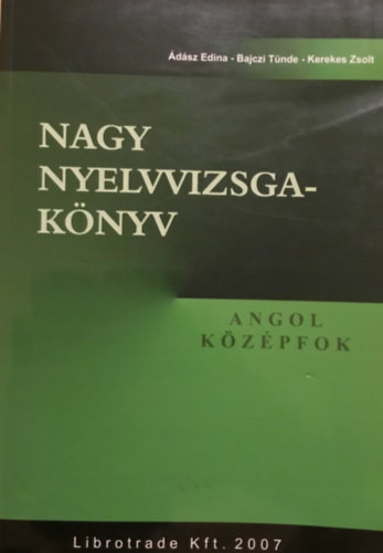 Ádász Edina · Bajczi Tünde · Kerekes Zsolt Nagy nyelvvizsgakönyv – Angol középfok Antikvár