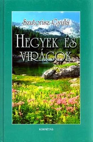 Szutorisz Gyula: HEGYEK ÉS VIRÁGOK erdély, a magas Tátra és az alpok túravidékein Szépséghibás