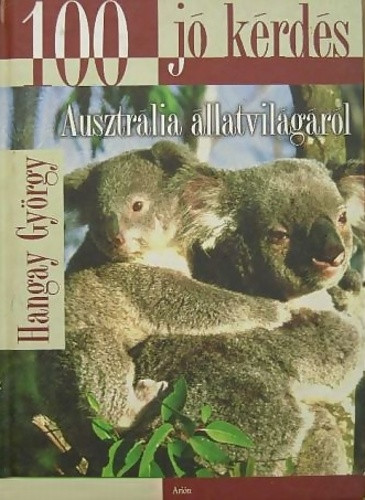 Hangay György: 100 jó kérdés Ausztrália állatvilágáról Antikvár