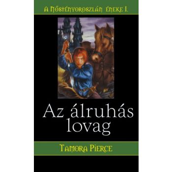   Tamora Pierce Az álruhás lovag (A Nőstényoroszlán éneke 1.) Antikvár