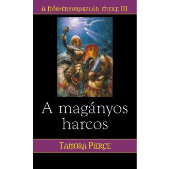   Tamora Pierce A magányos harcos (A Nőstényoroszlán éneke 3.)