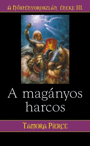 Tamora Pierce A magányos harcos (A Nőstényoroszlán éneke 3.)