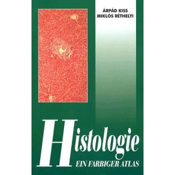   Kiss Árpád - Réthelyi Miklós: HISTOLOGIE - EIN FARBIGER ATLAS (SZÖVETTAN ATLASZ)