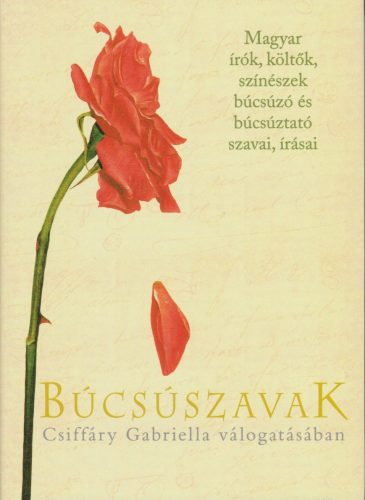 Búcsúszavak - Magyar írók, költők, színészek búcsúzó és búcsúztató szavai, írásai