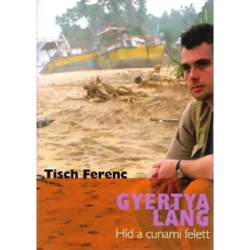 Tisch Ferenc: Gyertyaláng  Híd a cunami felett