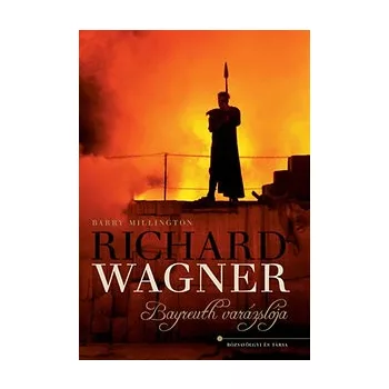 Richard Wagner - Bayreuth varázslója 
