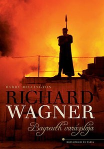 Richard Wagner - Bayreuth varázslója 