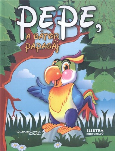 Elek Mária: Pepe, ​a bátor papagáj Jó állapotú antikvár
