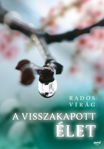 Rados Virág: A visszakapott élet