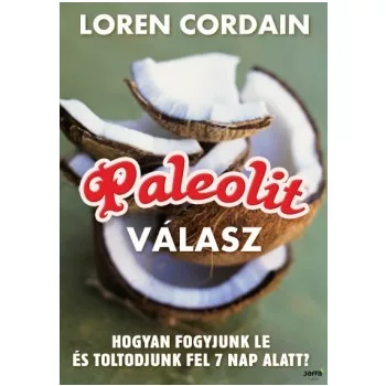   Paleolit válasz - Hogyan fogyjunk le, töltődjünk fel és fiatalodjunk meg 7 nap alatt? Szépséghibás sárgult lapélek