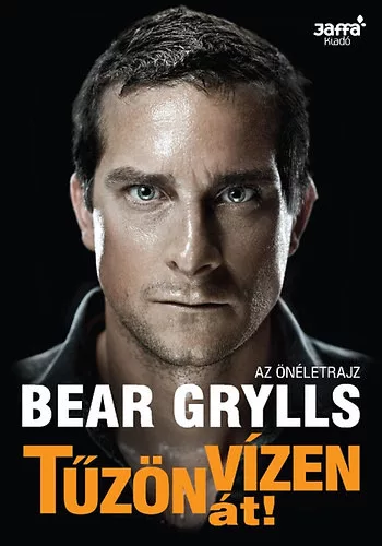 Bear Grylls: Tűzön vízen át!