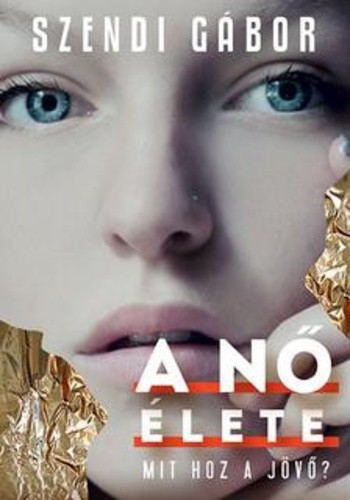 Szendi Gábor A nő élete