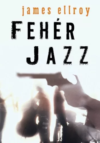 James Ellroy - Fehér ​Jazz
