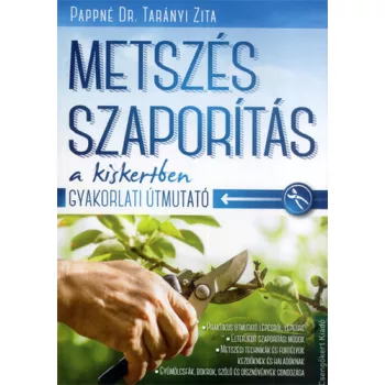 Pappné Tarányi Zita:Metszés, ​szaporítás a kiskertben