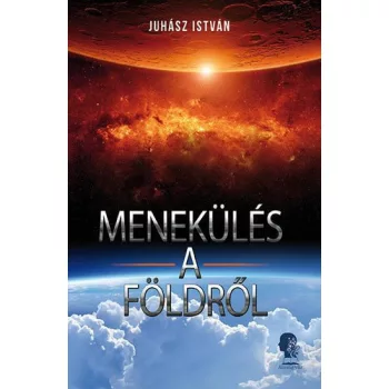 Juhász István: Menekülés a Földről Antikvár