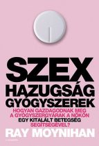   Ray Moynihan: Szex, ​hazugság, gyógyszerek Jó állapotú antikvár