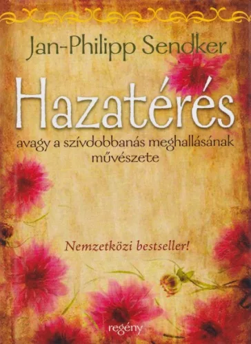 Jan-Philipp Sendker - Hazatérés - Avagy a szívdobbanás meghallásának művészete