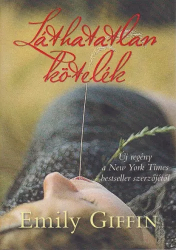 Emily Giffin - Láthatatlan ​kötelék
