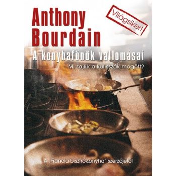 Anthony Bourdain A konyhafőnök vallomásai 