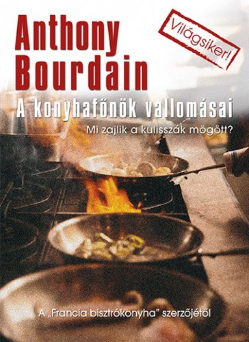 Anthony Bourdain A konyhafőnök vallomásai 