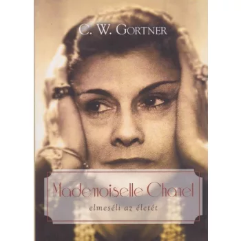   C. W. Gortner - Mademoiselle ​Chanel elmeséli az életét - Jó állapotú antikvár