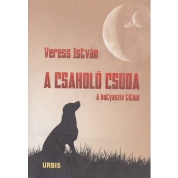 Veress István - A ​csaholó csoda 